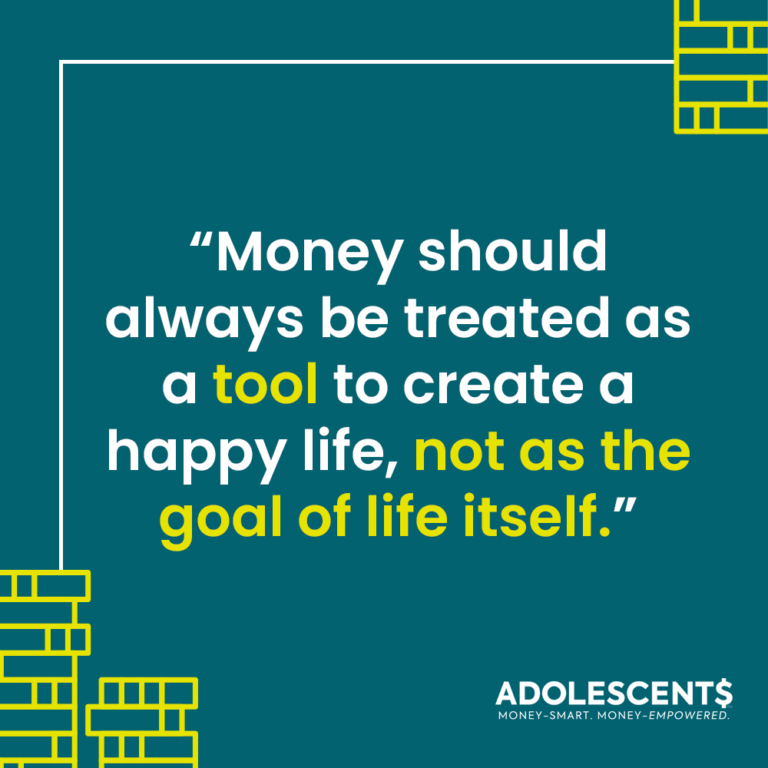 "Money should always be treated as a tool to create a happy life, not as the goal of life itself."