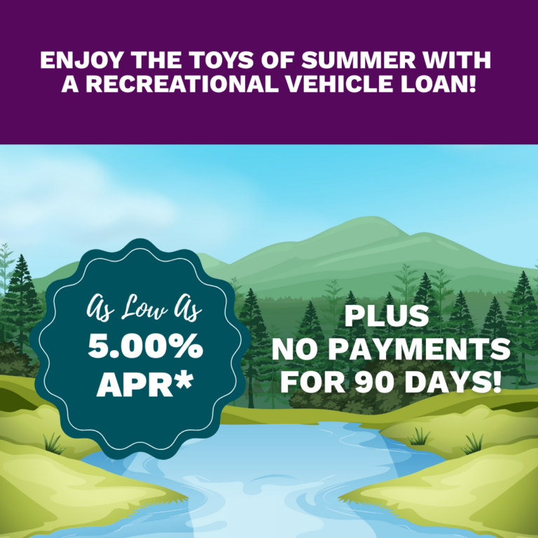 enjoy the toys of summer with a recreational vehicle loan! as low as 5.00% APR* plus no payments for 90 days!